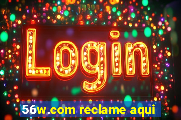 56w.com reclame aqui